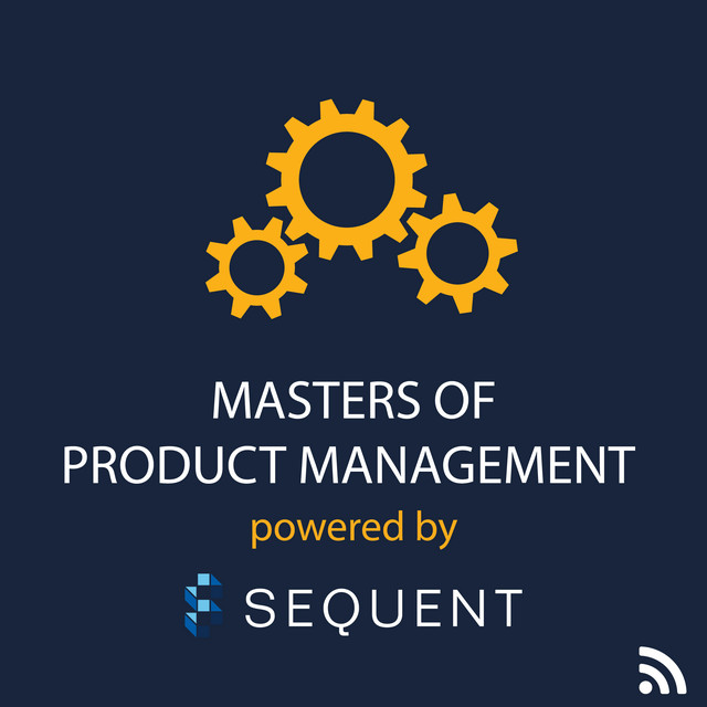 Masters of Product Management Podcast by Sequent Learning Networks