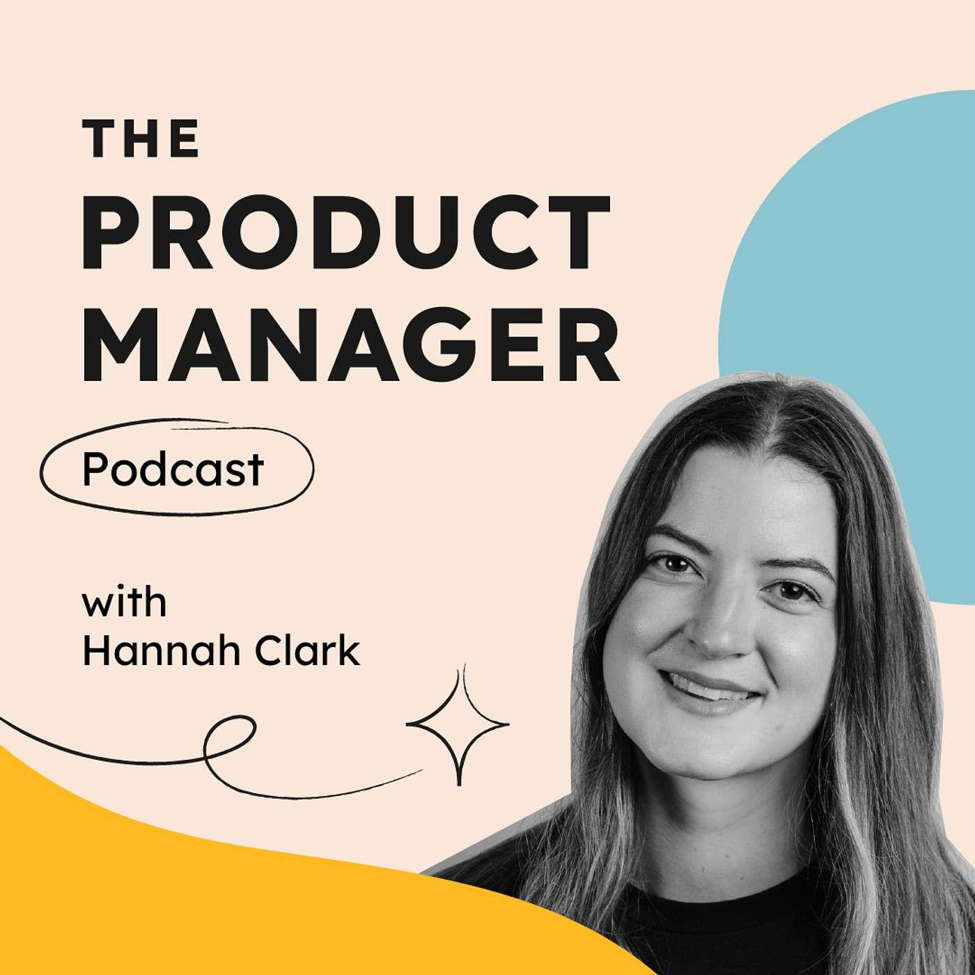 The Product Manager Podcast with Hannah Clark